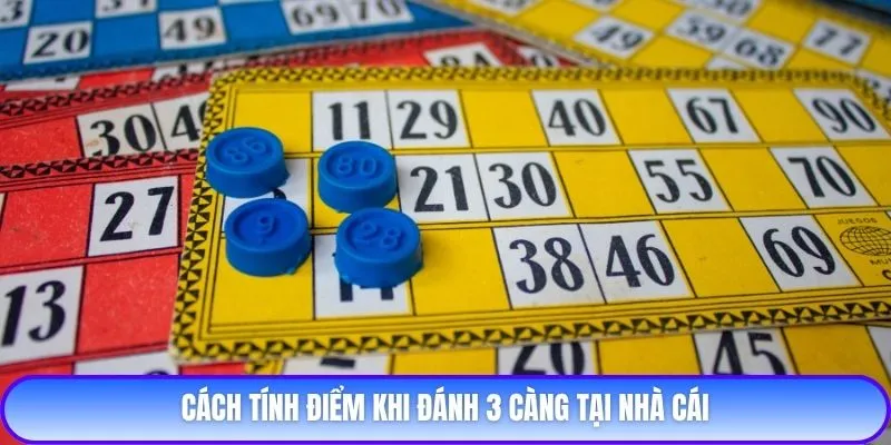 Cách tính điểm khi đánh 3 càng tại nhà cái