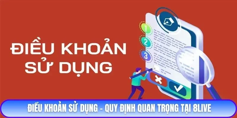 Điều khoản sử dụng - Quy định quan trọng tại 8live