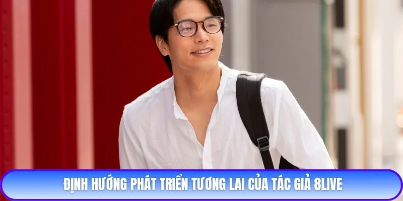 Định hướng phát triển tương lai của tác giả 8live