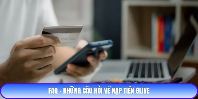 FAQ - Những câu hỏi về nạp tiền 8live