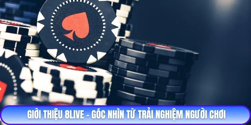 Giới thiệu 8live - Góc nhìn từ trải nghiệm người chơi