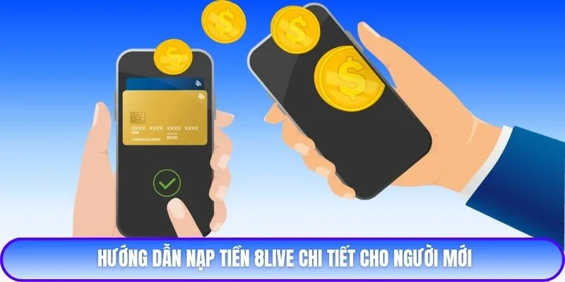 Hướng dẫn nạp tiền 8live chi tiết cho người mới