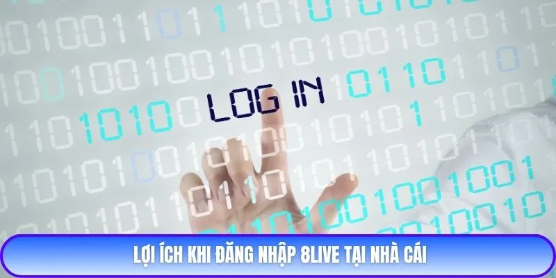 Lợi ích khi đăng nhập 8live tại nhà cái
