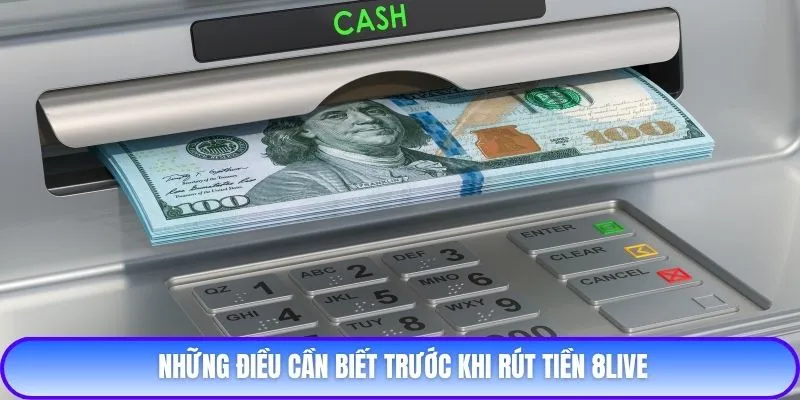 Những điều cần biết trước khi rút tiền 8live