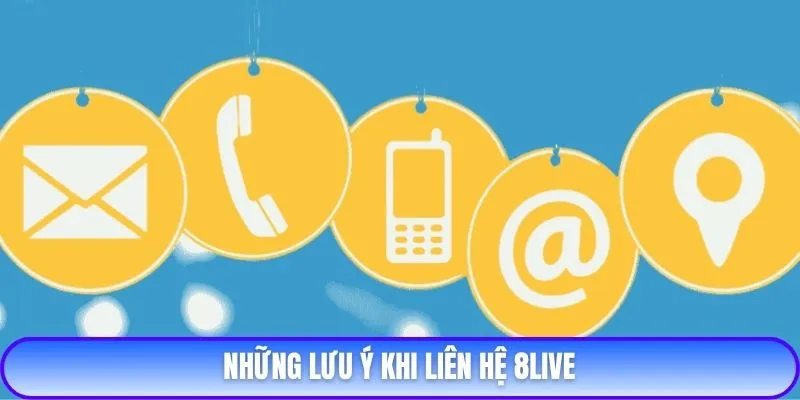 Những lưu ý khi liên hệ 8live