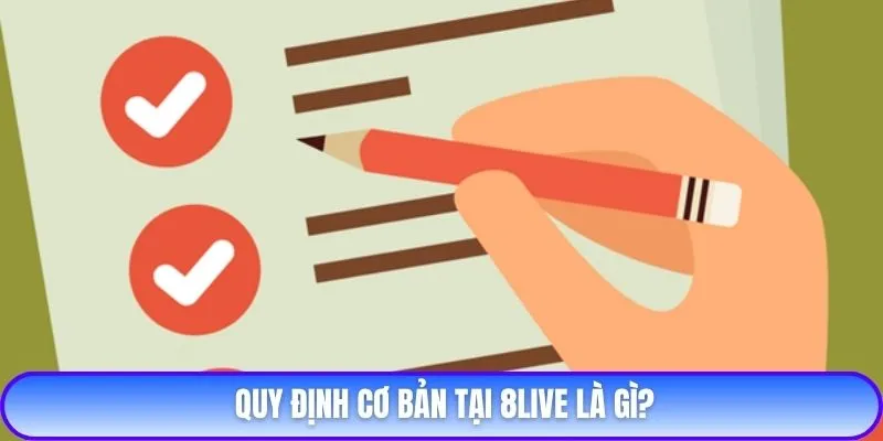 Quy định cơ bản tại 8live là gì?