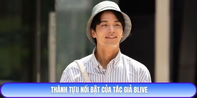 Thành tựu nổi bật của tác giả 8live
